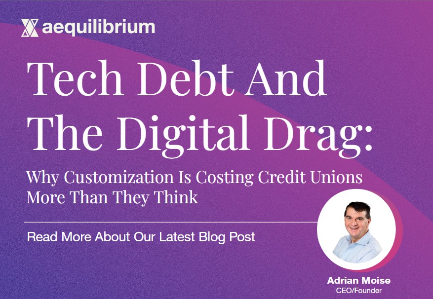 Aequilibrium illustrates the hidden cost of unmanaged customization and its impact on credit unions’ digital agility.